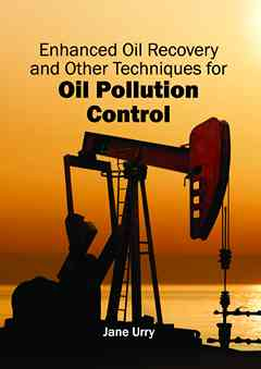 Enhanced Oil Recovery and Other Techniques for Oil Pollution Control