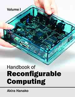 Handbook of Reconfigurable Computing: Volume I