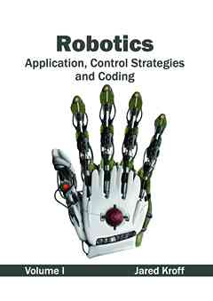 Robotics: Application, Control Strategies and Coding (Volume I)
