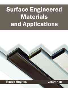 Surface Engineered Materials and Applications: Volume III