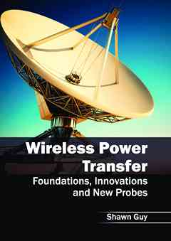 Wireless Power Transfer: Foundations, Innovations and New Probes
