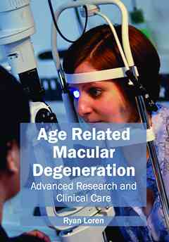 Age Related Macular Degeneration: Advanced Research and Clinical Care