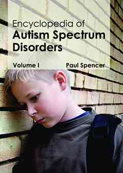 Encyclopedia of Autism Spectrum Disorders: Volume I