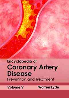 Encyclopedia of Coronary Artery Disease: Volume V (Prevention and Treatment)