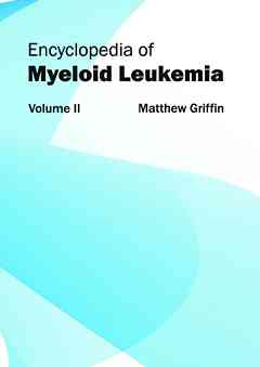 Encyclopedia of Myeloid Leukemia: Volume II