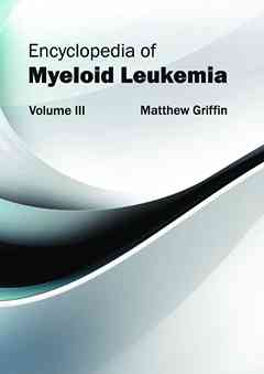 Encyclopedia of Myeloid Leukemia: Volume III