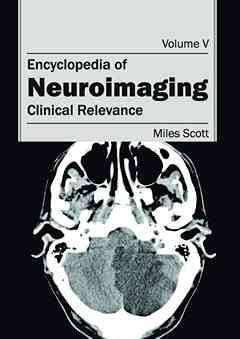 Encyclopedia of Neuroimaging: Volume V (Clinical Relevance)