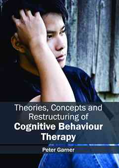 Theories, Concepts and Restructuring of Cognitive Behaviour Therapy