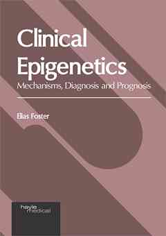 Clinical Epigenetics: Mechanisms, Diagnosis and Prognosis