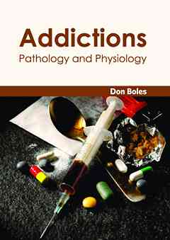 Addictions: Pathology and Physiology