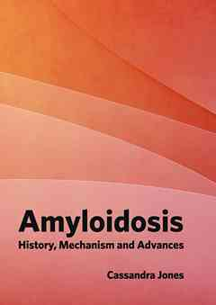 Amyloidosis: History, Mechanism and Advances