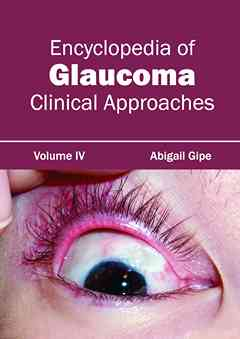 Encyclopedia of Glaucoma: Volume IV (Clinical Approaches)