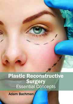 Plastic Reconstructive Surgery: Essential Concepts