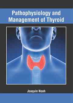 Pathophysiology and Management of Thyroid