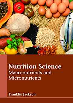 Nutrition Science: Macronutrients and Micronutrients