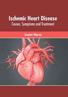 Ischemic Heart Disease: Causes, Symptoms and Treatment