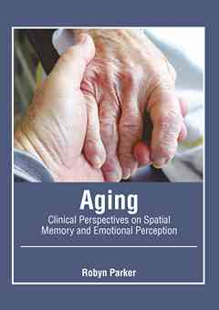 Aging: Clinical Perspectives on Spatial Memory and Emotional Perception