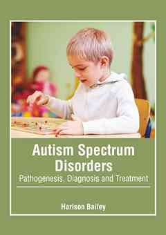 Autism Spectrum Disorders: Pathogenesis, Diagnosis and Treatment