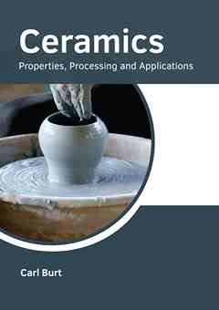Ceramics: Properties, Processing and Applications
