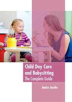 Child Day Care and Babysitting: The Complete Guide