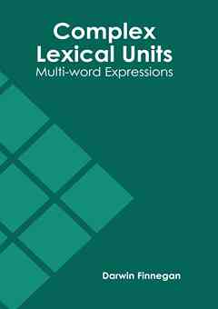 Complex Lexical Units: Multi-Word Expressions