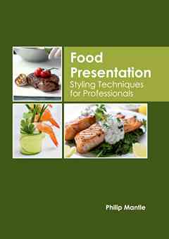 Food Presentation: Styling Techniques for Professionals