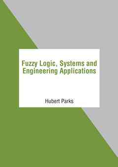 Fuzzy Logic, Systems and Engineering Applications