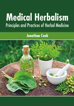 Medical Herbalism: Principles and Practices of Herbal Medicine