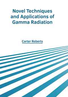 Novel Techniques and Applications of Gamma Radiation
