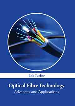Optical Fibre Technology: Advances and Applications