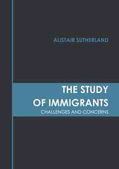 The Study of Immigrants: Challenges and Concerns
