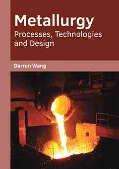 Metallurgy: Processes, Technologies and Design