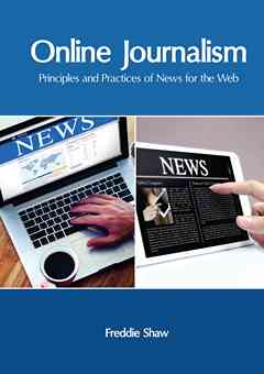 Online Journalism: Principles and Practices of News for the Web