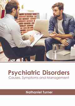 Psychiatric Disorders: Causes, Symptoms and Management
