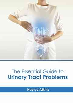 The Essential Guide to Urinary Tract Problems