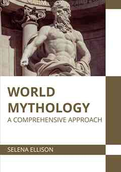 World Mythology: A Comprehensive Approach