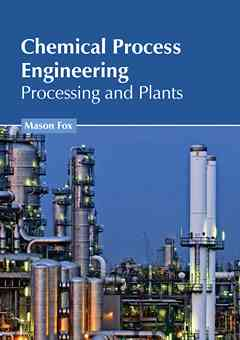 Chemical Process Engineering: Processing and Plants