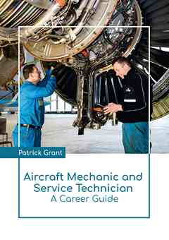 Aircraft Mechanic and Service Technician: A Career Guide