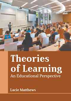 Theories of Learning: An Educational Perspective