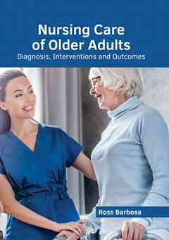 Nursing Care of Older Adults: Diagnosis, Interventions and Outcomes