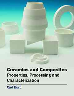 Ceramics and Composites: Properties, Processing and Characterization