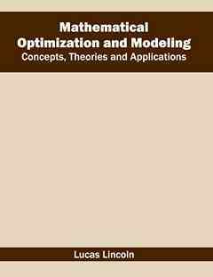 Mathematical Optimization and Modeling: Concepts, Theories and Applications