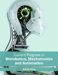 Current Progress in Biorobotics, Mechatronics and Automation