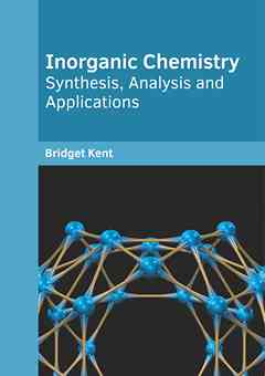 Inorganic Chemistry: Synthesis, Analysis and Applications