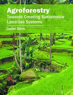 Agroforestry: Towards Creating Sustainable Land-Use Systems