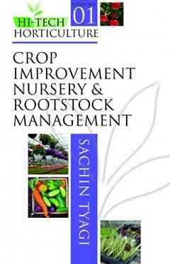 Crop Improvement, Nursery and Rootstock Management: Vol.01 Hi Tech Horticulture