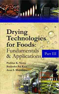 Drying Technologies for Foods: Fundamentals & Applications: Part III(Co-Published With CRC Press,UK)