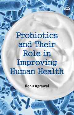 Probiotics and Their Role in Improving Human Health (Co-Published With CRC Press,UK)