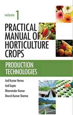 Production Technologies: Vol.01: Practical Manual of Horticulture Crops