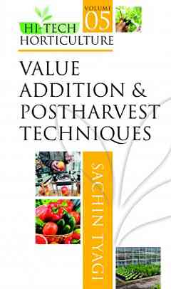 Value Addition and Postharvest Techniques: Vol.05: Hi Tech Horticulture